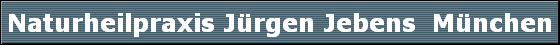 Naturheilpraxis J�rgen Jebens  M�nchen